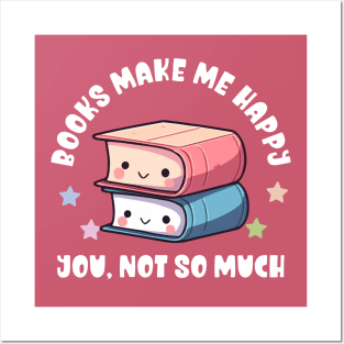 Kawaii Books Make Me Happy, You Not So Much - Funny Posters and Art